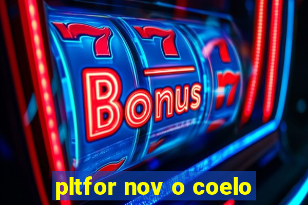 pltfor nov o coelo